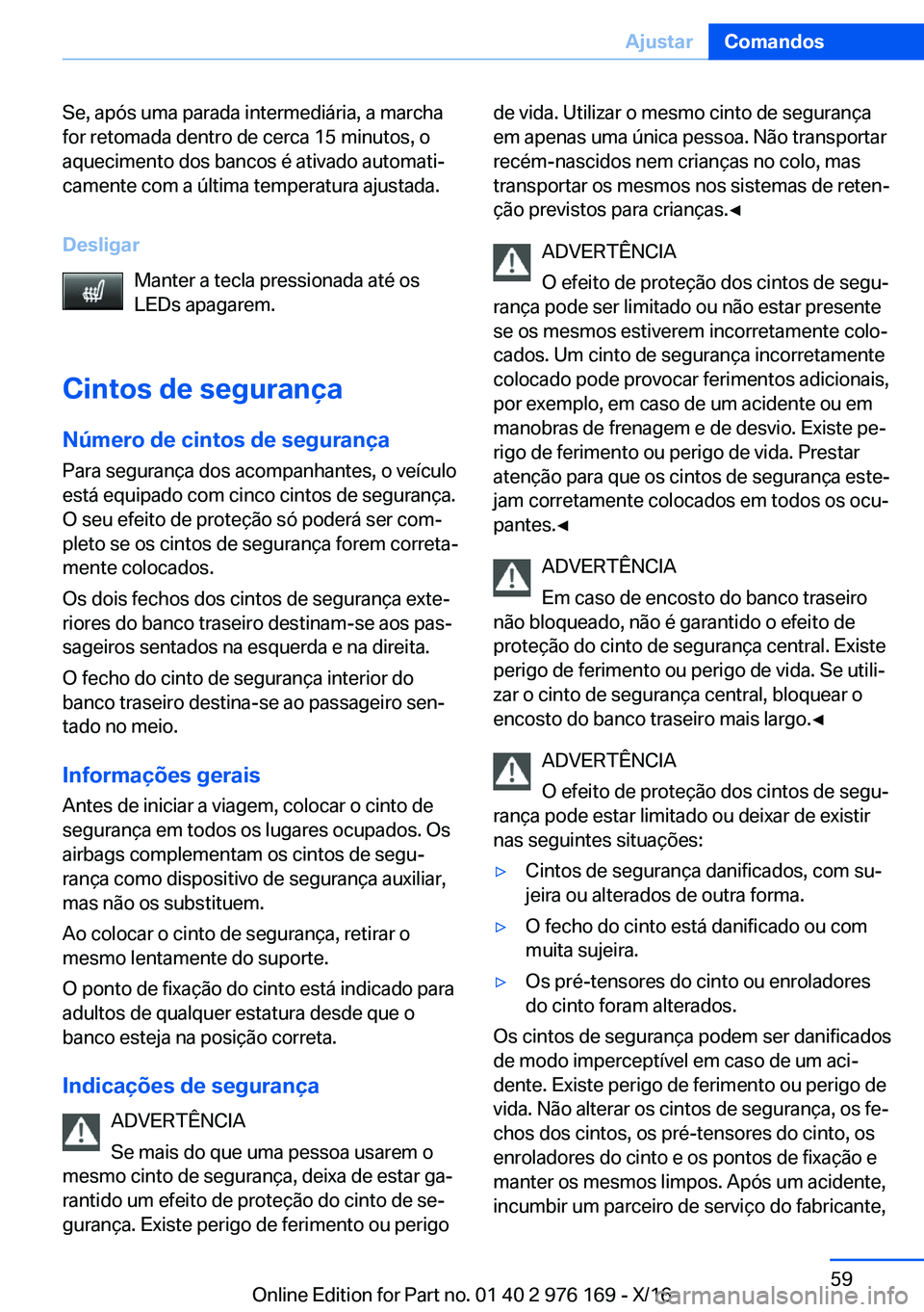 BMW X5 M 2017  Manual do condutor (in Portuguese) �S�e�,� �a�p�ó�s� �u�m�a� �p�a�r�a�d�a� �i�n�t�e�r�m�e�d�i�á�r�i�a�,� �a� �m�a�r�c�h�a
�f�o�r� �r�e�t�o�m�a�d�a� �d�e�n�t�r�o� �d�e� �c�e�r�c�a� �1�5� �m�i�n�u�t�o�s�,� �o �a�q�u�e�c�i�m�e�n�t�o� �d