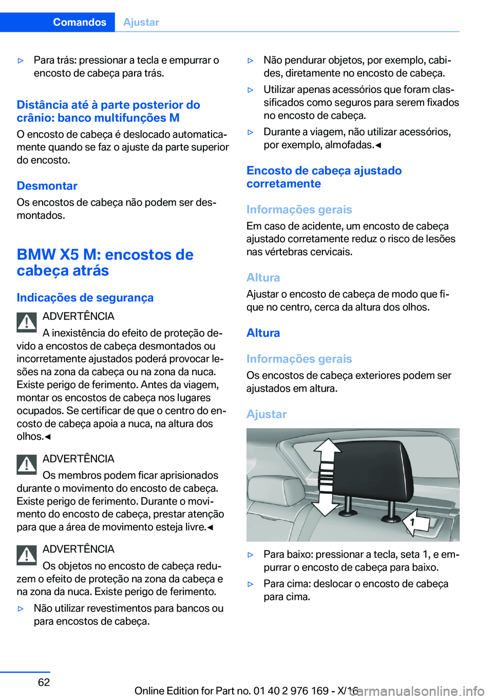 BMW X5 M 2017  Manual do condutor (in Portuguese) 'y�P�a�r�a� �t�r�á�s�:� �p�r�e�s�s�i�o�n�a�r� �a� �t�e�c�l�a� �e� �e�m�p�u�r�r�a�r� �o
�e�n�c�o�s�t�o� �d�e� �c�a�b�e�ç�a� �p�a�r�a� �t�r�á�s�.
�D�i�s�t�â�n�c�i�a��a�t�é��à��p�a�r�t�e��p