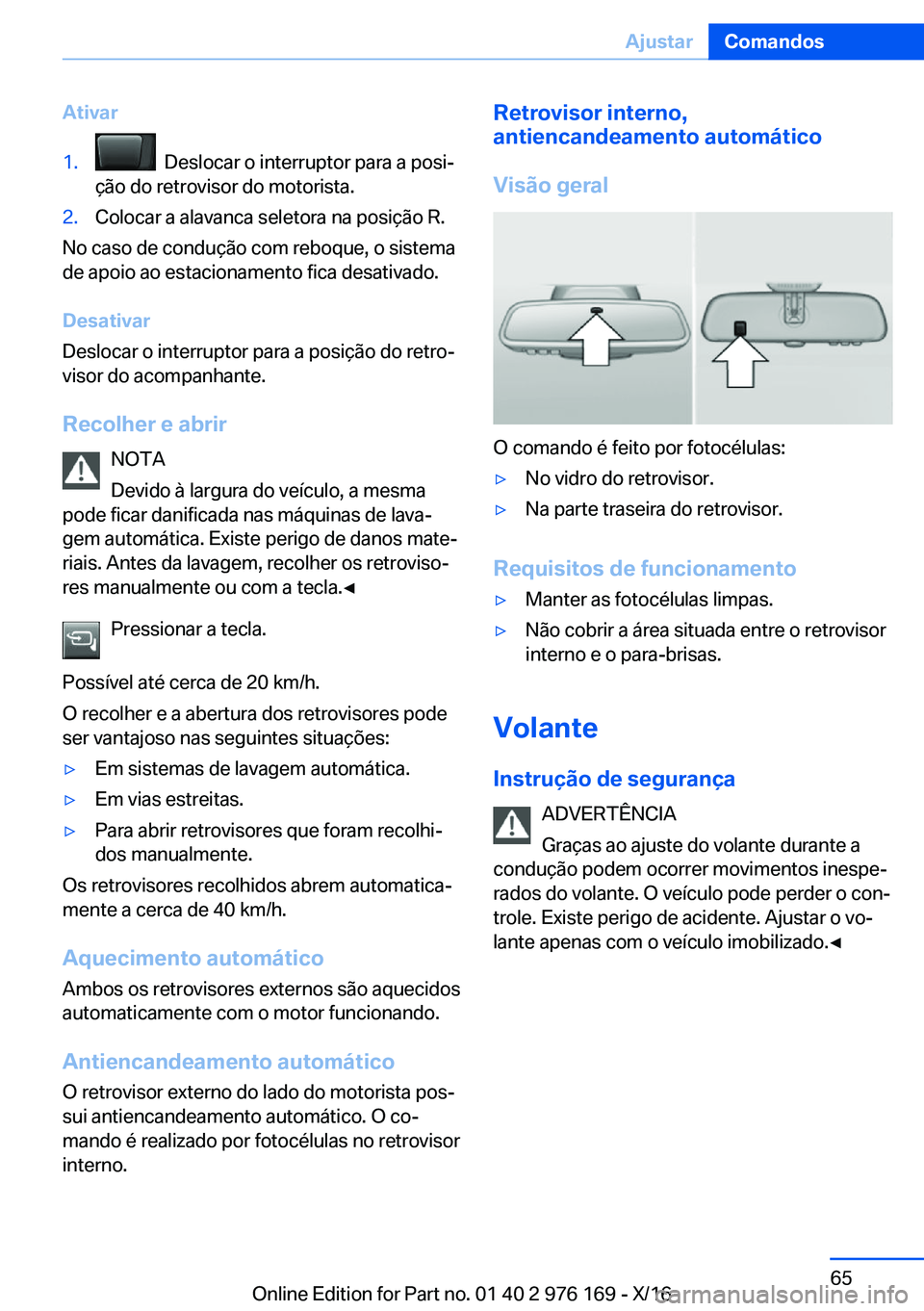 BMW X5 M 2017  Manual do condutor (in Portuguese) �A�t�i�v�a�r�1�.� � �D�e�s�l�o�c�a�r� �o� �i�n�t�e�r�r�u�p�t�o�r� �p�a�r�a� �a� �p�o�s�iª
�ç�ã�o� �d�o� �r�e�t�r�o�v�i�s�o�r� �d�o� �m�o�t�o�r�i�s�t�a�.�2�.�C�o�l�o�c�a�r� �a� �a�l�a�v�a�n�c�a� �s