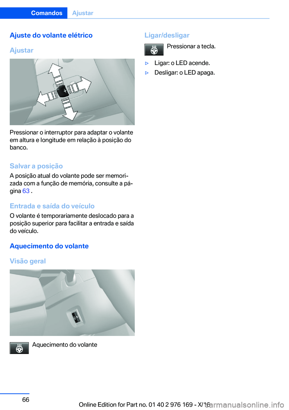 BMW X5 M 2017  Manual do condutor (in Portuguese) �A�j�u�s�t�e��d�o��v�o�l�a�n�t�e��e�l�é�t�r�i�c�o
�A�j�u�s�t�a�r
�P�r�e�s�s�i�o�n�a�r� �o� �i�n�t�e�r�r�u�p�t�o�r� �p�a�r�a� �a�d�a�p�t�a�r� �o� �v�o�l�a�n�t�e �e�m� �a�l�t�u�r�a� �e� �l�o�n�g�i�t