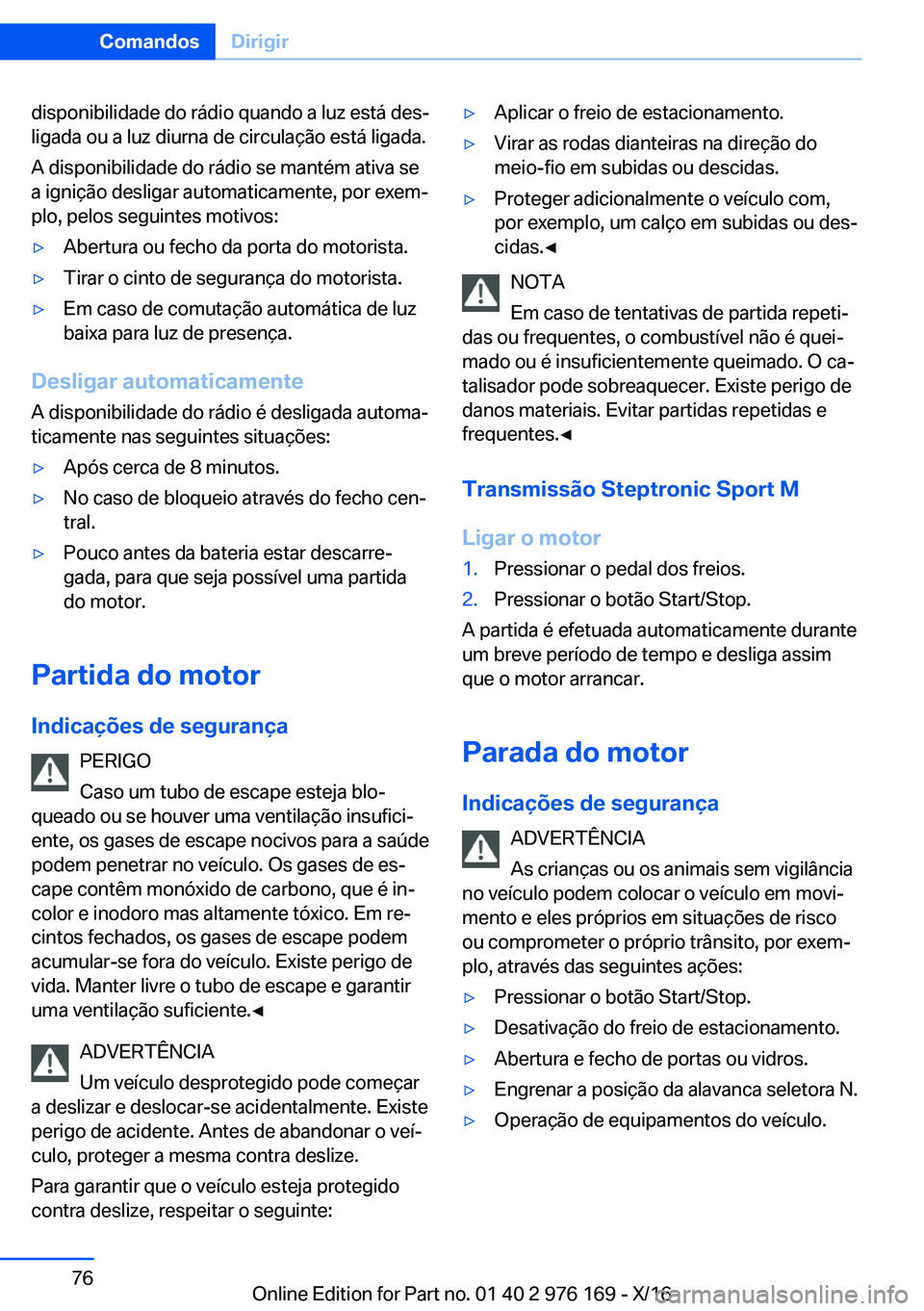 BMW X5 M 2017  Manual do condutor (in Portuguese) �d�i�s�p�o�n�i�b�i�l�i�d�a�d�e� �d�o� �r�á�d�i�o� �q�u�a�n�d�o� �a� �l�u�z� �e�s�t�á� �d�e�sª�l�i�g�a�d�a� �o�u� �a� �l�u�z� �d�i�u�r�n�a� �d�e� �c�i�r�c�u�l�a�ç�ã�o� �e�s�t�á� �l�i�g�a�d�a�.
�
