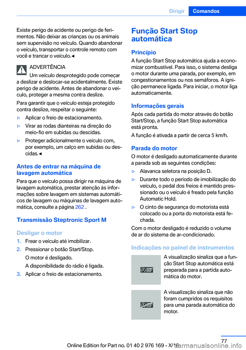 BMW X5 M 2017  Manual do condutor (in Portuguese) �E�x�i�s�t�e� �p�e�r�i�g�o� �d�e� �a�c�i�d�e�n�t�e� �o�u� �p�e�r�i�g�o� �d�e� �f�e�r�iª
�m�e�n�t�o�s�.� �N�ã�o� �d�e�i�x�a�r� �a�s� �c�r�i�a�n�ç�a�s� �o�u� �o�s� �a�n�i�m�a�i�s
�s�e�m� �s�u�p�e�r�