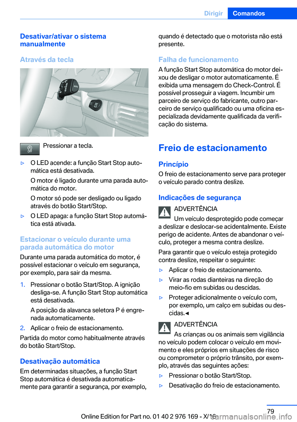 BMW X5 M 2017  Manual do condutor (in Portuguese) �D�e�s�a�t�i�v�a�r�/�a�t�i�v�a�r��o��s�i�s�t�e�m�a
�m�a�n�u�a�l�m�e�n�t�e
�A�t�r�a�v�é�s��d�a��t�e�c�l�a
�P�r�e�s�s�i�o�n�a�r� �a� �t�e�c�l�a�.
'y�O� �L�E�D� �a�c�e�n�d�e�:� �a� �f�u�n�ç�ã�