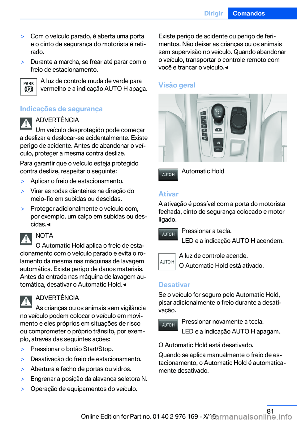 BMW X5 M 2017  Manual do condutor (in Portuguese) 'y�C�o�m� �o� �v�e�í�c�u�l�o� �p�a�r�a�d�o�,� �é� �a�b�e�r�t�a� �u�m�a� �p�o�r�t�a
�e� �o� �c�i�n�t�o� �d�e� �s�e�g�u�r�a�n�ç�a� �d�o� �m�o�t�o�r�i�s�t�a� �é� �r�e�t�iª
�r�a�d�o�.'y�D�u�