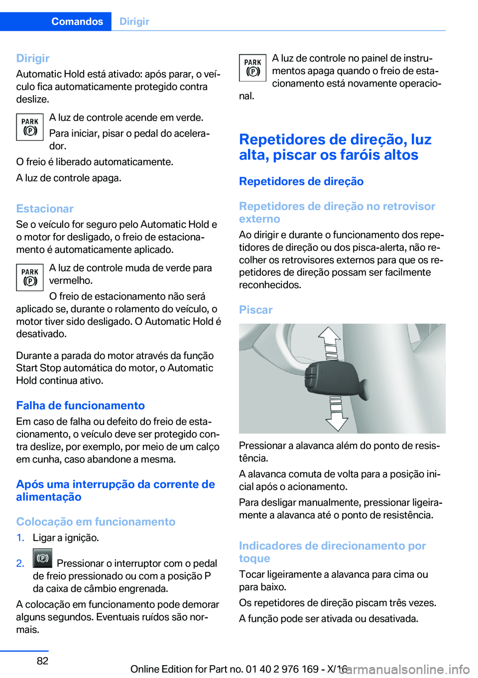 BMW X5 M 2017  Manual do condutor (in Portuguese) �D�i�r�i�g�i�r�A�u�t�o�m�a�t�i�c� �H�o�l�d� �e�s�t�á� �a�t�i�v�a�d�o�:� �a�p�ó�s� �p�a�r�a�r�,� �o� �v�e�íª
�c�u�l�o� �f�i�c�a� �a�u�t�o�m�a�t�i�c�a�m�e�n�t�e� �p�r�o�t�e�g�i�d�o� �c�o�n�t�r�a �d