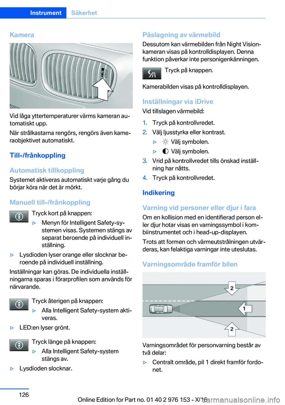 BMW X5 M 2017  InstruktionsbÖcker (in Swedish) �K�a�m�e�r�a
�V�i�d� �l�å�g�a� �y�t�t�e�r�t�e�m�p�e�r�a�t�u�r�e�r� �v�ä�r�m�s� �k�a�m�e�r�a�n� �a�uj�t�o�m�a�t�i�s�k�t� �u�p�p�.
�N�ä�r� �s�t�r�å�l�k�a�s�t�a�r�n�a� �r�e�n�g�ö�r�s�,� �r�e�n�g�ö