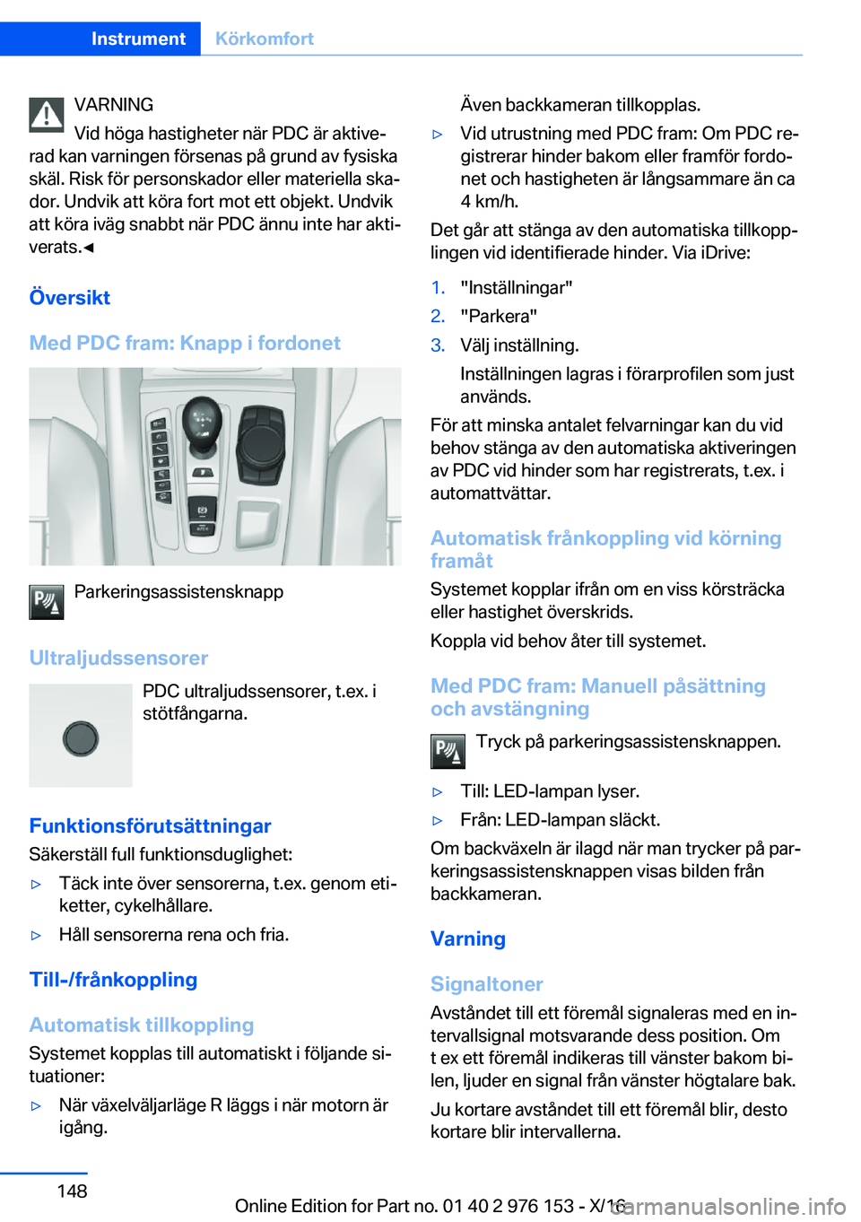 BMW X5 M 2017  InstruktionsbÖcker (in Swedish) �V�A�R�N�I�N�G
�V�i�d� �h�ö�g�a� �h�a�s�t�i�g�h�e�t�e�r� �n�ä�r� �P�D�C� �ä�r� �a�k�t�i�v�ej
�r�a�d� �k�a�n� �v�a�r�n�i�n�g�e�n� �f�ö�r�s�e�n�a�s� �p�å� �g�r�u�n�d� �a�v� �f�y�s�i�s�k�a �s�k�ä�