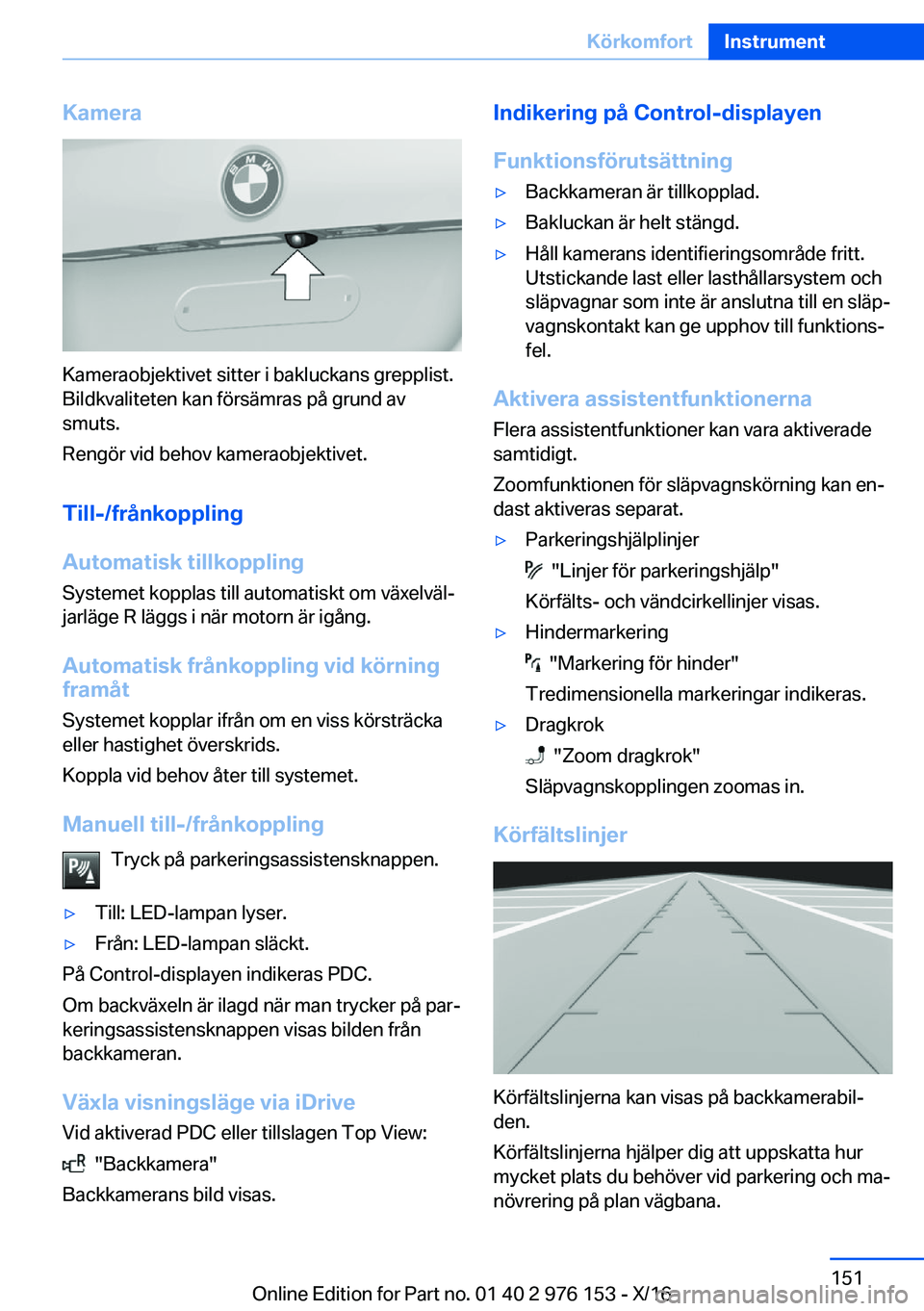 BMW X5 M 2017  InstruktionsbÖcker (in Swedish) �K�a�m�e�r�a
�K�a�m�e�r�a�o�b�j�e�k�t�i�v�e�t� �s�i�t�t�e�r� �i� �b�a�k�l�u�c�k�a�n�s� �g�r�e�p�p�l�i�s�t�.
�B�i�l�d�k�v�a�l�i�t�e�t�e�n� �k�a�n� �f�ö�r�s�ä�m�r�a�s� �p�å� �g�r�u�n�d� �a�v �s�m�u�t