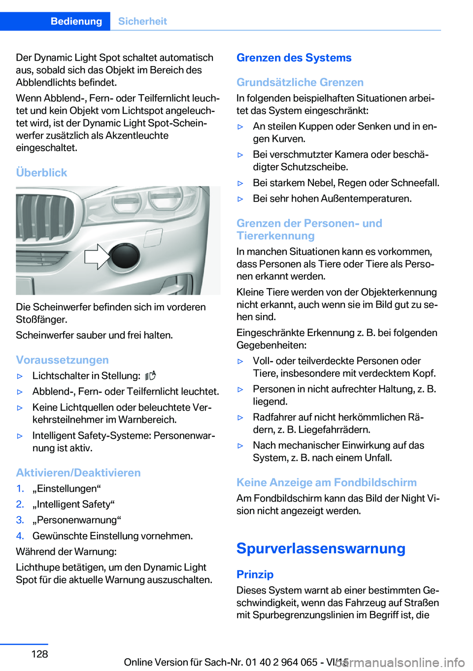 BMW X5 M 2016  Betriebsanleitungen (in German) Der Dynamic Light Spot schaltet automatisch
aus, sobald sich das Objekt im Bereich des
Abblendlichts befindet.
Wenn Abblend-, Fern- oder Teilfernlicht leuch‐
tet und kein Objekt vom Lichtspot angele