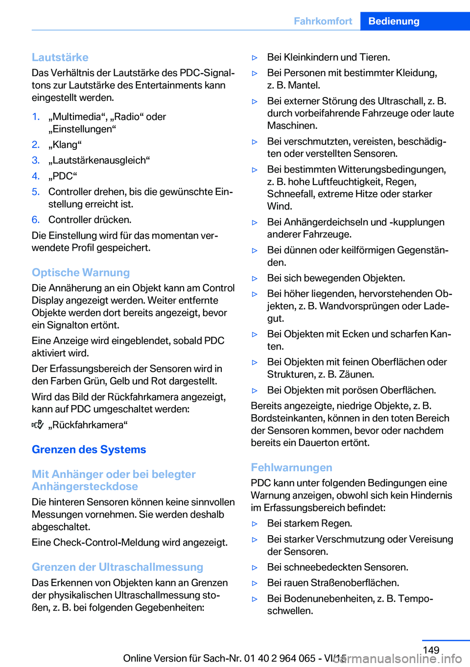 BMW X5 M 2016 Betriebsanleitungen (in German) Lautstärke
Das Verhältnis der Lautstärke des PDC-Signal‐
tons zur Lautstärke des Entertainments kann
eingestellt werden.1.„Multimedia“, „Radio“ oder
„Einstellungen“2.„Klang“3.„ BMW X5 M 2016 Betriebsanleitungen (in German) Lautstärke
Das Verhältnis der Lautstärke des PDC-Signal‐
tons zur Lautstärke des Entertainments kann
eingestellt werden.1.„Multimedia“, „Radio“ oder
„Einstellungen“2.„Klang“3.„