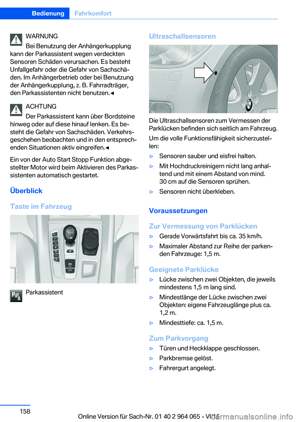 BMW X5 M 2016 Betriebsanleitungen (in German) WARNUNG
Bei Benutzung der Anhängerkupplung
kann der Parkassistent wegen verdeckten
Sensoren Schäden verursachen. Es besteht
Unfallgefahr oder die Gefahr von Sachschä‐
den. Im Anhängerbetrieb ode BMW X5 M 2016 Betriebsanleitungen (in German) WARNUNG
Bei Benutzung der Anhängerkupplung
kann der Parkassistent wegen verdeckten
Sensoren Schäden verursachen. Es besteht
Unfallgefahr oder die Gefahr von Sachschä‐
den. Im Anhängerbetrieb ode