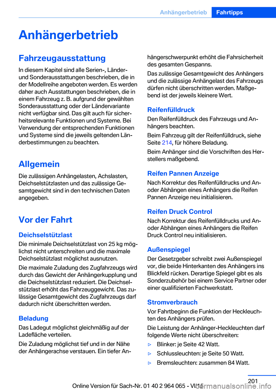 BMW X5 M 2016 Betriebsanleitungen (in German) AnhängerbetriebFahrzeugausstattung
In diesem Kapitel sind alle Serien-, Länder-
und Sonderausstattungen beschrieben, die in
der Modellreihe angeboten werden. Es werden
daher auch Ausstattungen besch BMW X5 M 2016 Betriebsanleitungen (in German) AnhängerbetriebFahrzeugausstattung
In diesem Kapitel sind alle Serien-, Länder-
und Sonderausstattungen beschrieben, die in
der Modellreihe angeboten werden. Es werden
daher auch Ausstattungen besch