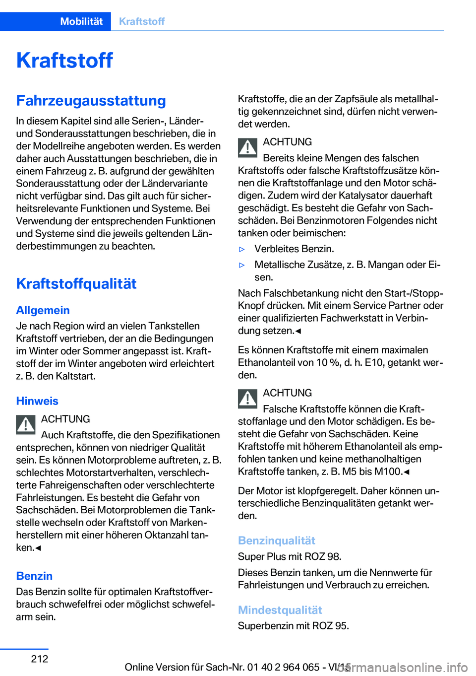 BMW X5 M 2016 Betriebsanleitungen (in German) KraftstoffFahrzeugausstattungIn diesem Kapitel sind alle Serien-, Länder-
und Sonderausstattungen beschrieben, die in
der Modellreihe angeboten werden. Es werden
daher auch Ausstattungen beschrieben, BMW X5 M 2016 Betriebsanleitungen (in German) KraftstoffFahrzeugausstattungIn diesem Kapitel sind alle Serien-, Länder-
und Sonderausstattungen beschrieben, die in
der Modellreihe angeboten werden. Es werden
daher auch Ausstattungen beschrieben,