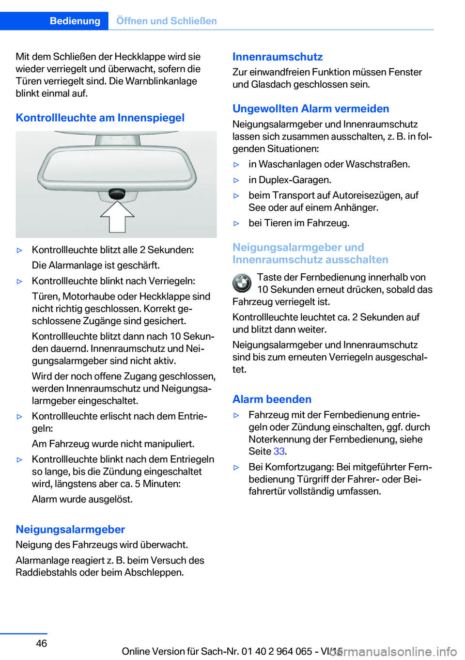 BMW X5 M 2016  Betriebsanleitungen (in German) Mit dem Schließen der Heckklappe wird sie
wieder verriegelt und überwacht, sofern die
Türen verriegelt sind. Die Warnblinkanlage
blinkt einmal auf.
Kontrollleuchte am Innenspiegel▷Kontrollleuchte