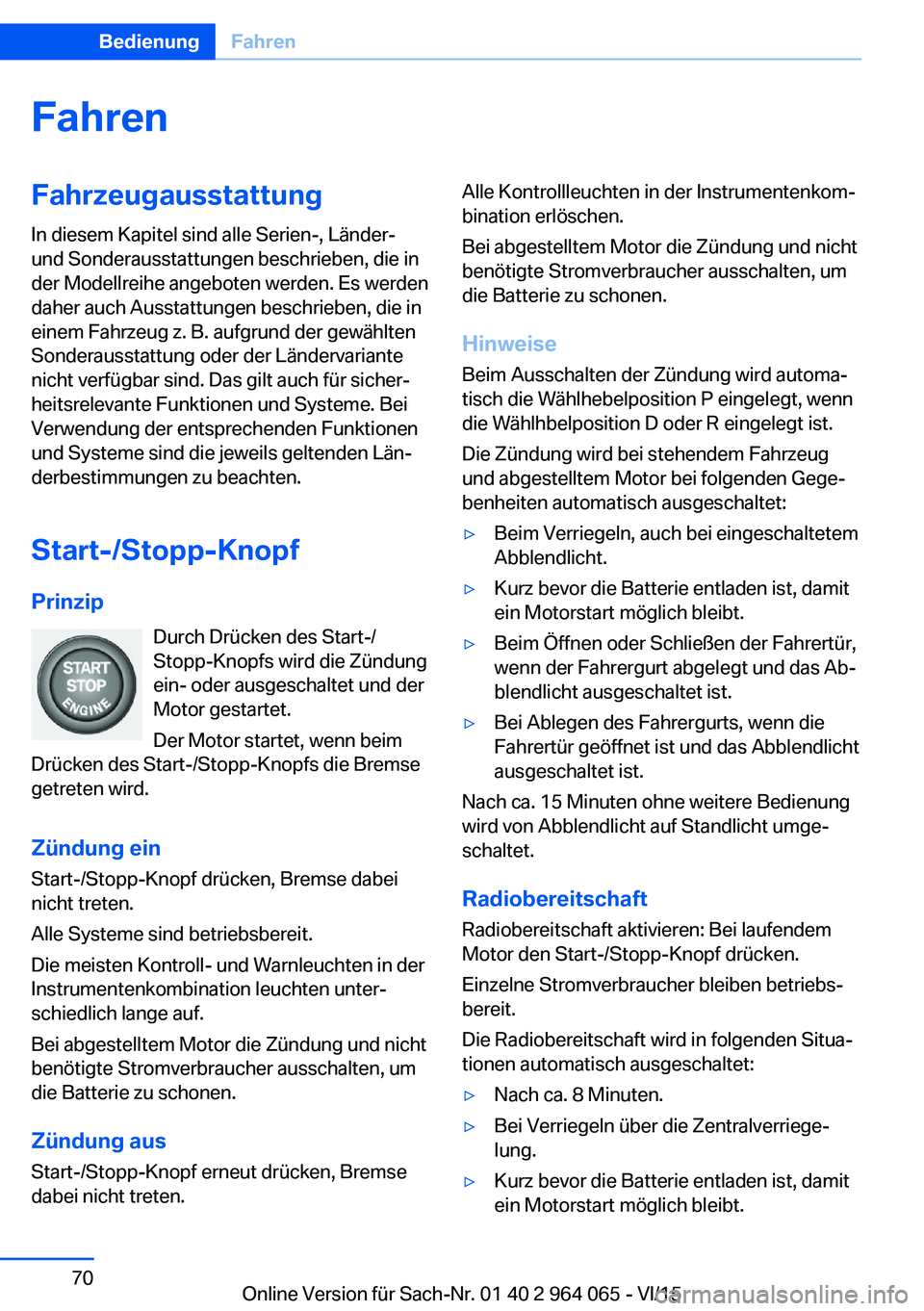 BMW X5 M 2016 Betriebsanleitungen (in German) FahrenFahrzeugausstattung
In diesem Kapitel sind alle Serien-, Länder-
und Sonderausstattungen beschrieben, die in
der Modellreihe angeboten werden. Es werden
daher auch Ausstattungen beschrieben, di BMW X5 M 2016 Betriebsanleitungen (in German) FahrenFahrzeugausstattung
In diesem Kapitel sind alle Serien-, Länder-
und Sonderausstattungen beschrieben, die in
der Modellreihe angeboten werden. Es werden
daher auch Ausstattungen beschrieben, di