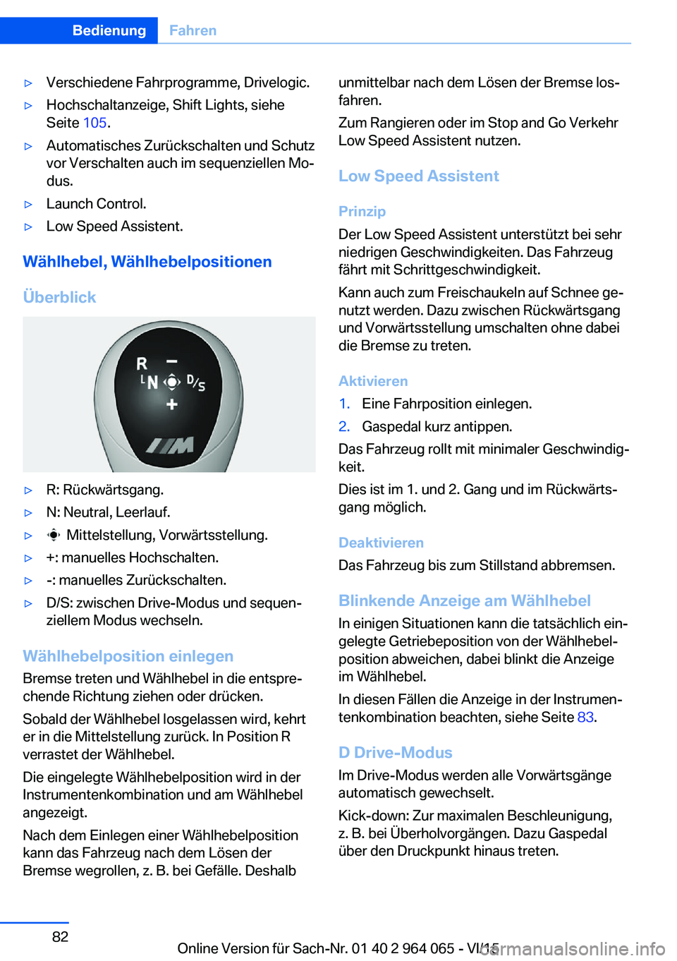 BMW X5 M 2016  Betriebsanleitungen (in German) ▷Verschiedene Fahrprogramme, Drivelogic.▷Hochschaltanzeige, Shift Lights, siehe
Seite  105.▷Automatisches Zurückschalten und Schutz
vor Verschalten auch im sequenziellen Mo‐
dus.▷Launch Con