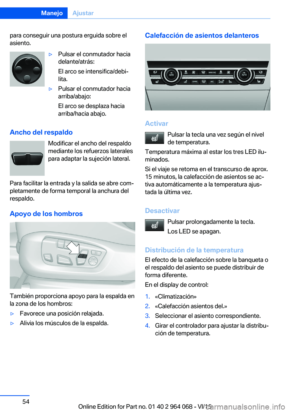 BMW X5 M 2016 Manuales de Empleo (in Spanish) para conseguir una postura erguida sobre el
asiento.▷Pulsar el conmutador hacia
delante/atrás:
El arco se intensifica/debi‐
lita.▷Pulsar el conmutador hacia
arriba/abajo:
El arco se desplaza ha BMW X5 M 2016 Manuales de Empleo (in Spanish) para conseguir una postura erguida sobre el
asiento.▷Pulsar el conmutador hacia
delante/atrás:
El arco se intensifica/debi‐
lita.▷Pulsar el conmutador hacia
arriba/abajo:
El arco se desplaza ha
