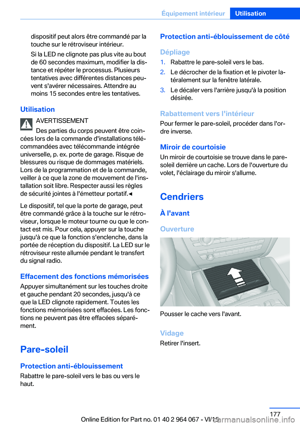 BMW X5 M 2016  Notices Demploi (in French) dispositif peut alors être commandé par la
touche sur le rétroviseur intérieur.
Si la LED ne clignote pas plus vite au bout
de 60 secondes maximum, modifier la dis‐
tance et répéter le process