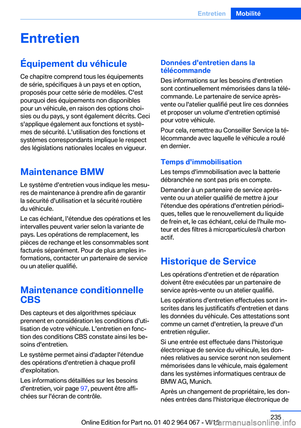 BMW X5 M 2016  Notices Demploi (in French) EntretienÉquipement du véhicule
Ce chapitre comprend tous les équipements
de série, spécifiques à un pays et en option,
proposés pour cette série de modèles. C'est
pourquoi des équipemen