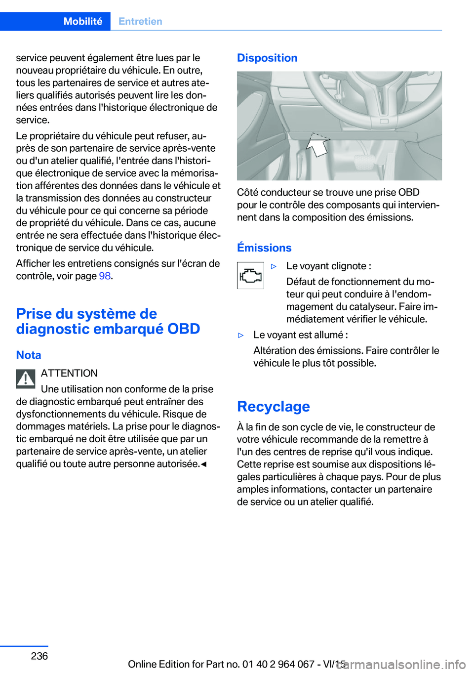 BMW X5 M 2016  Notices Demploi (in French) service peuvent également être lues par le
nouveau propriétaire du véhicule. En outre,
tous les partenaires de service et autres ate‐
liers qualifiés autorisés peuvent lire les don‐
nées en