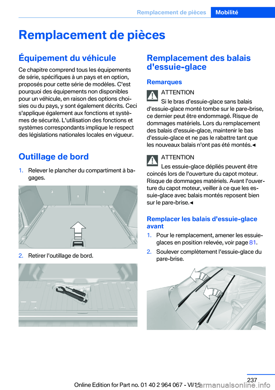 BMW X5 M 2016  Notices Demploi (in French) Remplacement de piècesÉquipement du véhicule
Ce chapitre comprend tous les équipements
de série, spécifiques à un pays et en option,
proposés pour cette série de modèles. C'est
pourquoi 
