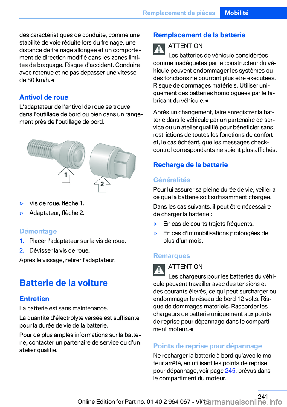 BMW X5 M 2016  Notices Demploi (in French) des caractéristiques de conduite, comme une
stabilité de voie réduite lors du freinage, une
distance de freinage allongée et un comporte‐
ment de direction modifié dans les zones limi‐
tes de