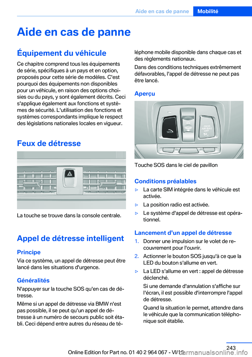 BMW X5 M 2016  Notices Demploi (in French) Aide en cas de panneÉquipement du véhiculeCe chapitre comprend tous les équipements
de série, spécifiques à un pays et en option,
proposés pour cette série de modèles. C'est
pourquoi des 