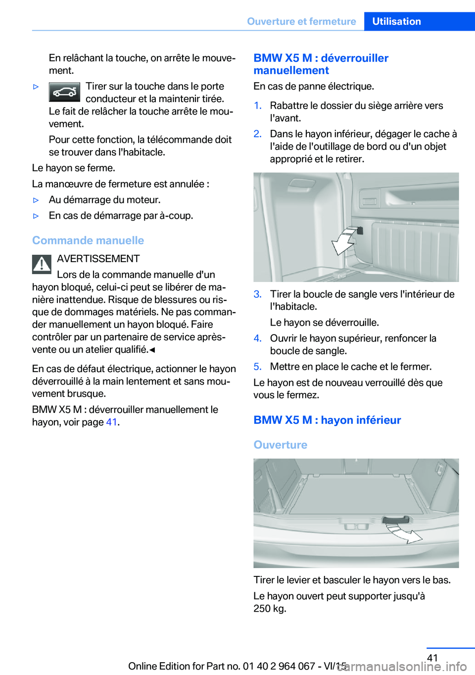 BMW X5 M 2016 Notices Demploi (in French) En relâchant la touche, on arrête le mouve‐
ment.▷Tirer sur la touche dans le porte
conducteur et la maintenir tirée.
Le fait de relâcher la touche arrête le mou‐
vement.
Pour cette fonctio BMW X5 M 2016 Notices Demploi (in French) En relâchant la touche, on arrête le mouve‐
ment.▷Tirer sur la touche dans le porte
conducteur et la maintenir tirée.
Le fait de relâcher la touche arrête le mou‐
vement.
Pour cette fonctio