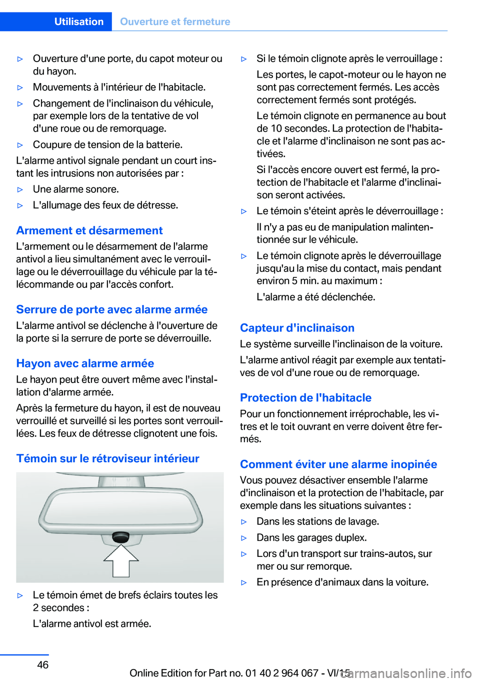 BMW X5 M 2016 Notices Demploi (in French) ▷Ouverture d'une porte, du capot moteur ou
du hayon.▷Mouvements à l'intérieur de l'habitacle.▷Changement de l'inclinaison du véhicule,
par exemple lors de la tentative de vol
BMW X5 M 2016 Notices Demploi (in French) ▷Ouverture d'une porte, du capot moteur ou
du hayon.▷Mouvements à l'intérieur de l'habitacle.▷Changement de l'inclinaison du véhicule,
par exemple lors de la tentative de vol