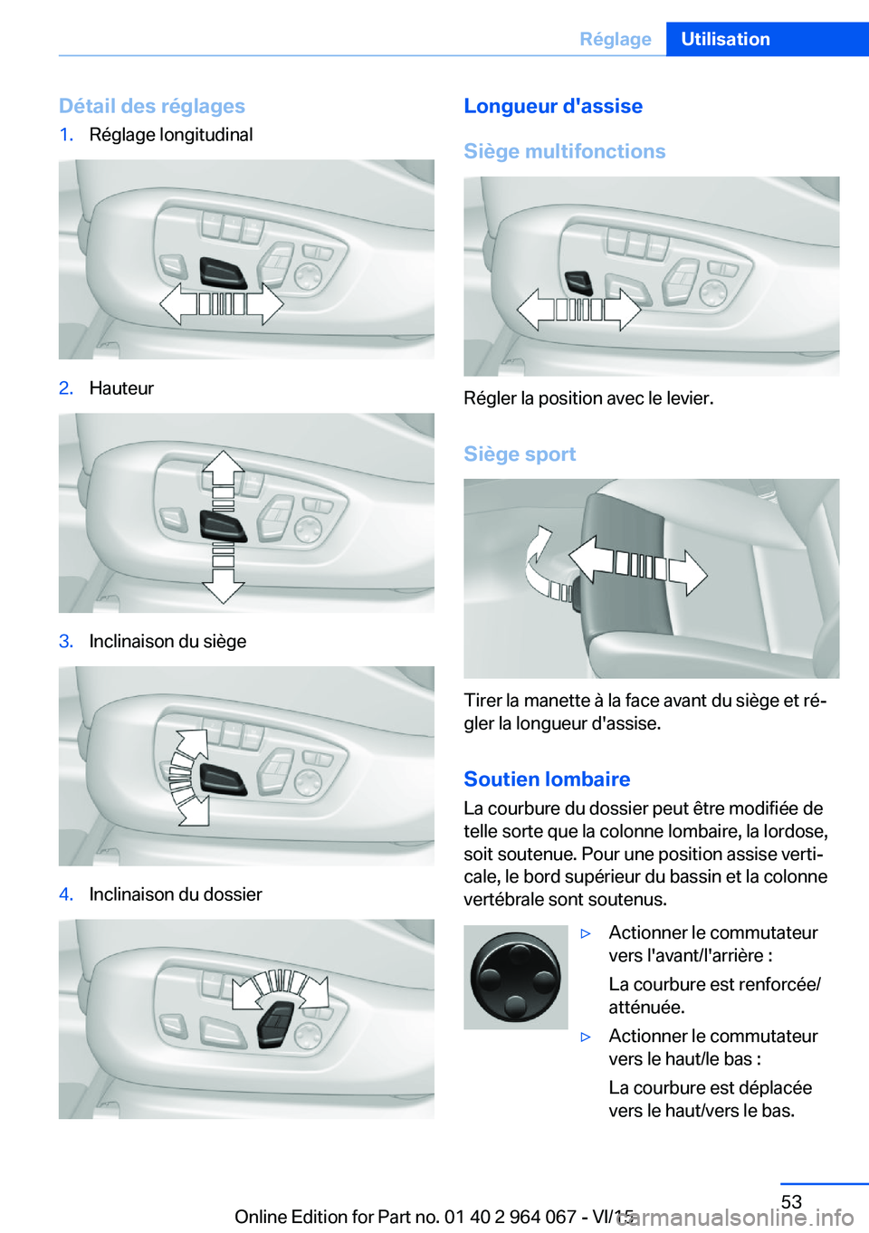 BMW X5 M 2016  Notices Demploi (in French) Détail des réglages1.Réglage longitudinal2.Hauteur3.Inclinaison du siège4.Inclinaison du dossierLongueur d'assise
Siège multifonctions
Régler la position avec le levier.
Siège sport
Tirer l