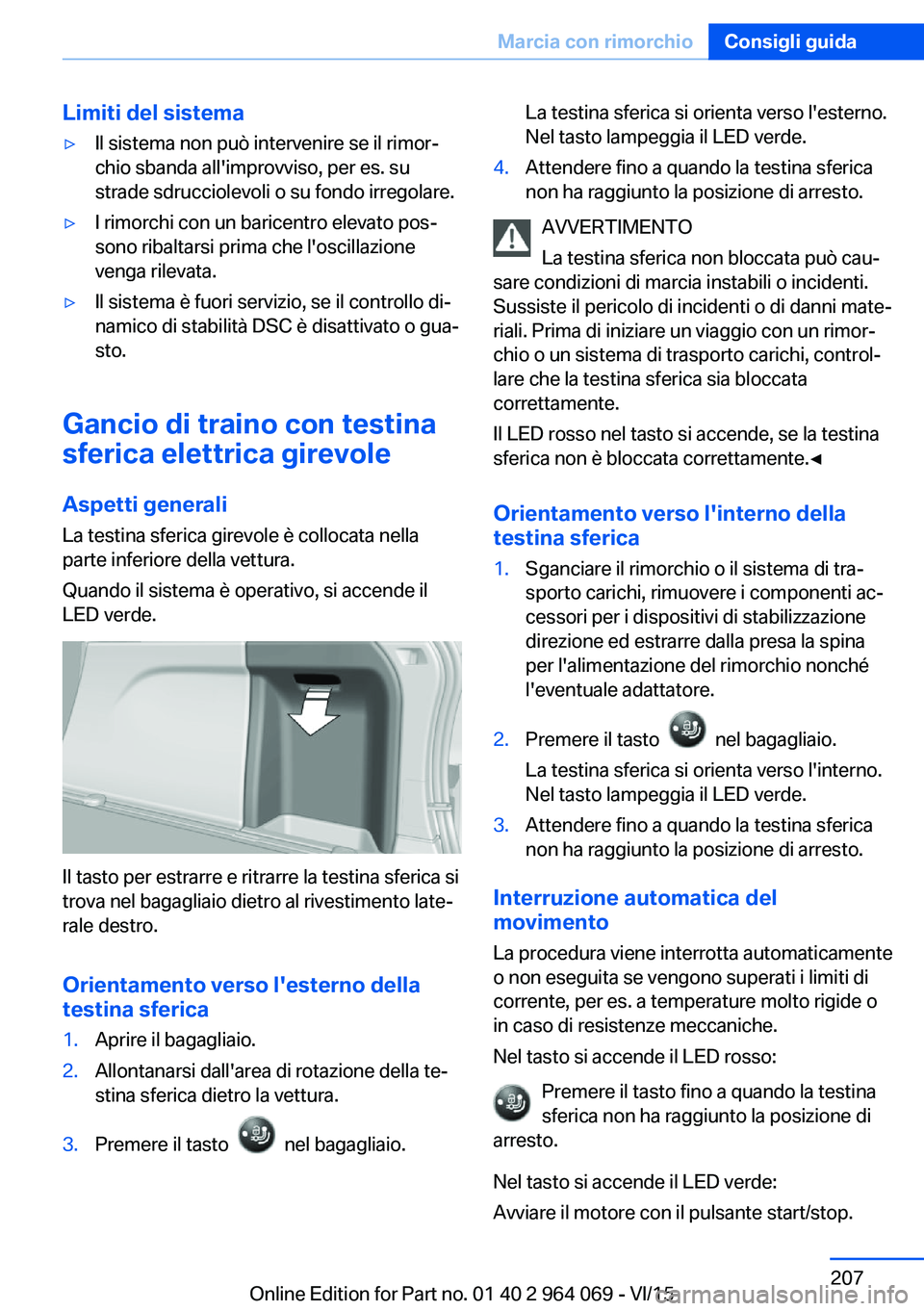 BMW X5 M 2016 Libretti Di Uso E manutenzione (in Italian) Limiti del sistema▷Il sistema non può intervenire se il rimor‐
chio sbanda all'improvviso, per es. su
strade sdrucciolevoli o su fondo irregolare.▷I rimorchi con un baricentro elevato pos BMW X5 M 2016 Libretti Di Uso E manutenzione (in Italian) Limiti del sistema▷Il sistema non può intervenire se il rimor‐
chio sbanda all'improvviso, per es. su
strade sdrucciolevoli o su fondo irregolare.▷I rimorchi con un baricentro elevato pos