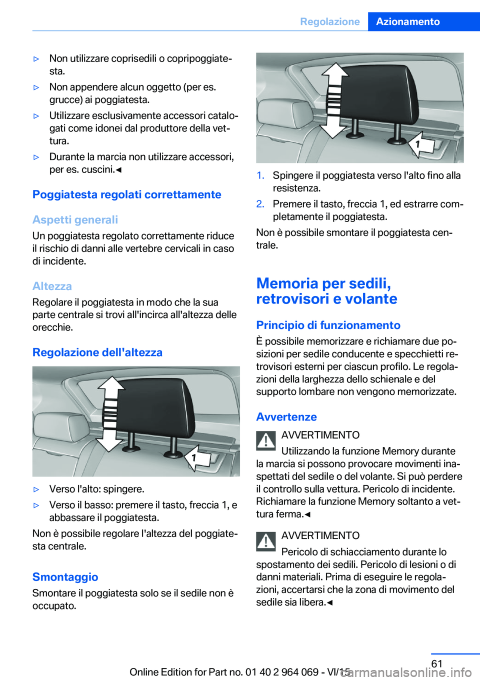 BMW X5 M 2016 Libretti Di Uso E manutenzione (in Italian) ▷Non utilizzare coprisedili o copripoggiate‐
sta.▷Non appendere alcun oggetto (per es.
grucce) ai poggiatesta.▷Utilizzare esclusivamente accessori catalo‐
gati come idonei dal produttore del BMW X5 M 2016 Libretti Di Uso E manutenzione (in Italian) ▷Non utilizzare coprisedili o copripoggiate‐
sta.▷Non appendere alcun oggetto (per es.
grucce) ai poggiatesta.▷Utilizzare esclusivamente accessori catalo‐
gati come idonei dal produttore del