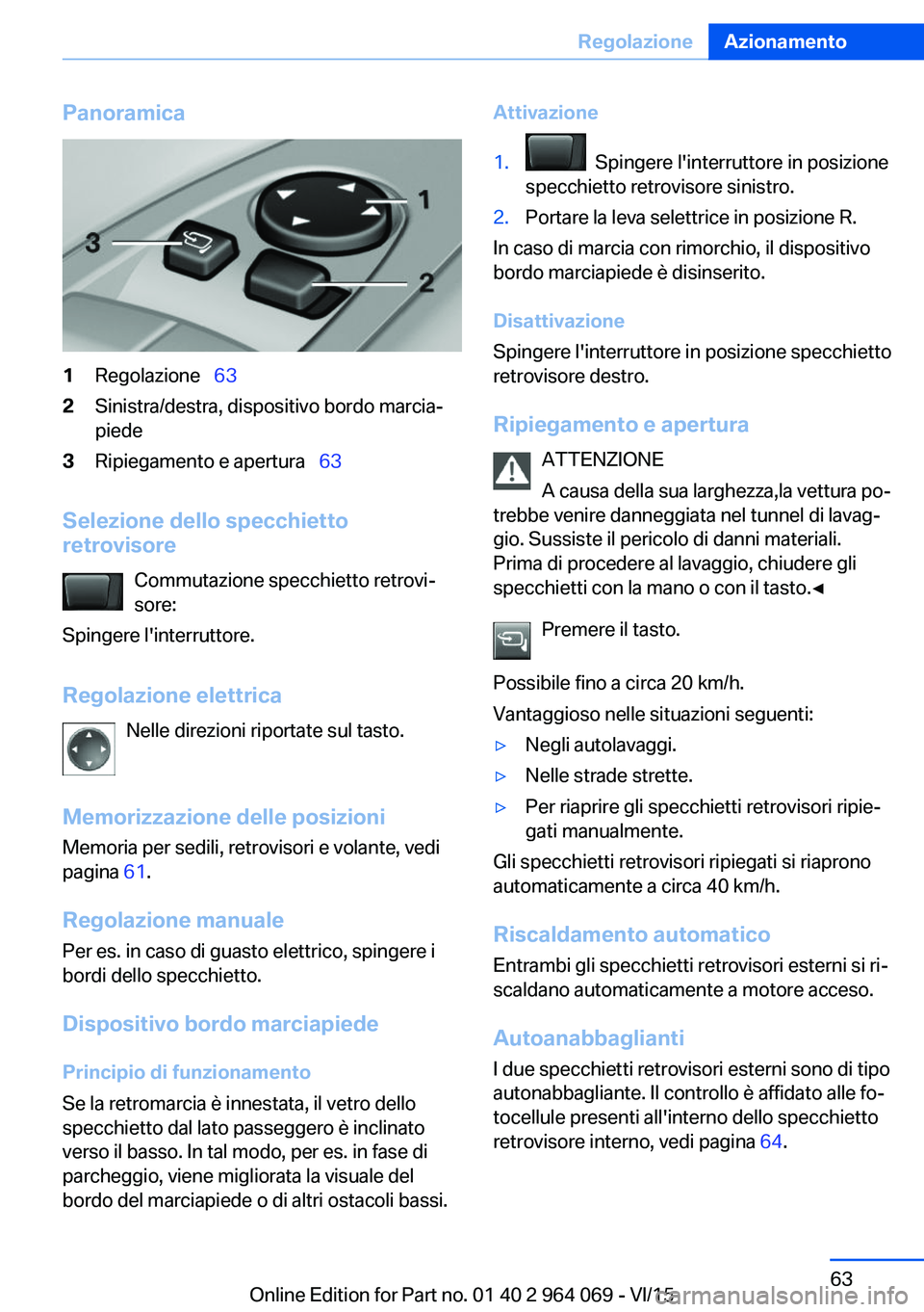 BMW X5 M 2016 Libretti Di Uso E manutenzione (in Italian) Panoramica1Regolazione 632Sinistra/destra, dispositivo bordo marcia‐
piede3Ripiegamento e apertura 63
Selezione dello specchietto
retrovisore
Commutazione specchietto retrovi‐
sore:
Spi BMW X5 M 2016 Libretti Di Uso E manutenzione (in Italian) Panoramica1Regolazione 632Sinistra/destra, dispositivo bordo marcia‐
piede3Ripiegamento e apertura 63
Selezione dello specchietto
retrovisore
Commutazione specchietto retrovi‐
sore:
Spi