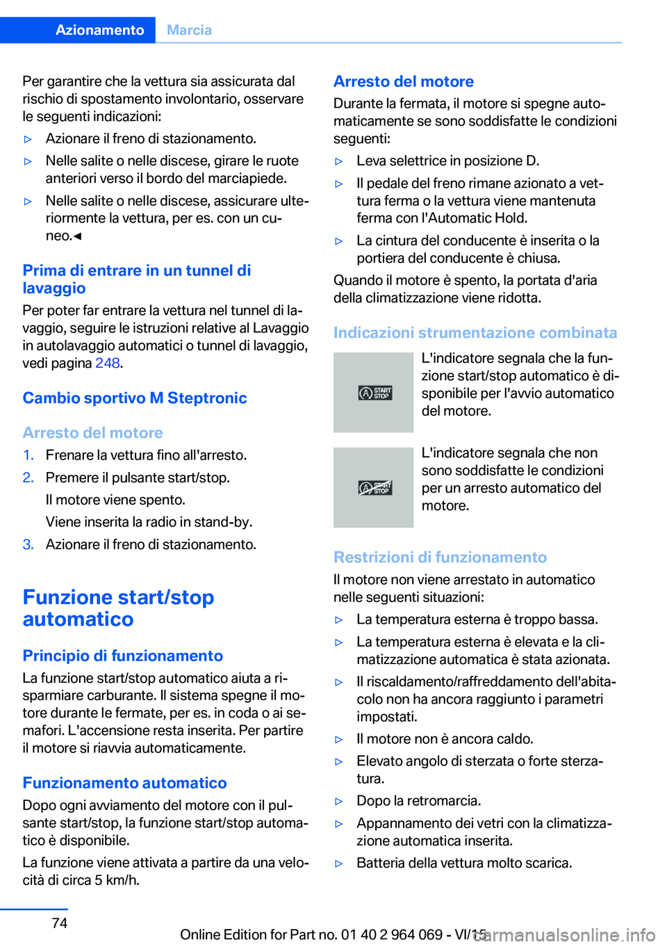 BMW X5 M 2016 Libretti Di Uso E manutenzione (in Italian) Per garantire che la vettura sia assicurata dal
rischio di spostamento involontario, osservare
le seguenti indicazioni:▷Azionare il freno di stazionamento.▷Nelle salite o nelle discese, girare le BMW X5 M 2016 Libretti Di Uso E manutenzione (in Italian) Per garantire che la vettura sia assicurata dal
rischio di spostamento involontario, osservare
le seguenti indicazioni:▷Azionare il freno di stazionamento.▷Nelle salite o nelle discese, girare le