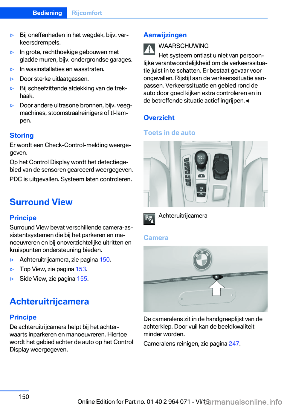 BMW X5 M 2016 Instructieboekjes (in Dutch) ▷Bij oneffenheden in het wegdek, bijv. ver‐
keersdrempels.▷In grote, rechthoekige gebouwen met
gladde muren, bijv. ondergrondse garages.▷In wasinstallaties en wasstraten.▷Door sterke uitlaat BMW X5 M 2016 Instructieboekjes (in Dutch) ▷Bij oneffenheden in het wegdek, bijv. ver‐
keersdrempels.▷In grote, rechthoekige gebouwen met
gladde muren, bijv. ondergrondse garages.▷In wasinstallaties en wasstraten.▷Door sterke uitlaat