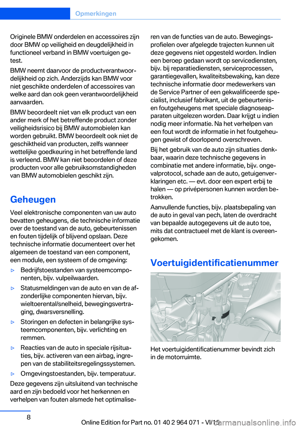 BMW X5 M 2016 Instructieboekjes (in Dutch) Originele BMW onderdelen en accessoires zijn
door BMW op veiligheid en deugdelijkheid in
functioneel verband in BMW voertuigen ge‐
test.
BMW neemt daarvoor de productverantwoor‐
delijkheid op zich BMW X5 M 2016 Instructieboekjes (in Dutch) Originele BMW onderdelen en accessoires zijn
door BMW op veiligheid en deugdelijkheid in
functioneel verband in BMW voertuigen ge‐
test.
BMW neemt daarvoor de productverantwoor‐
delijkheid op zich