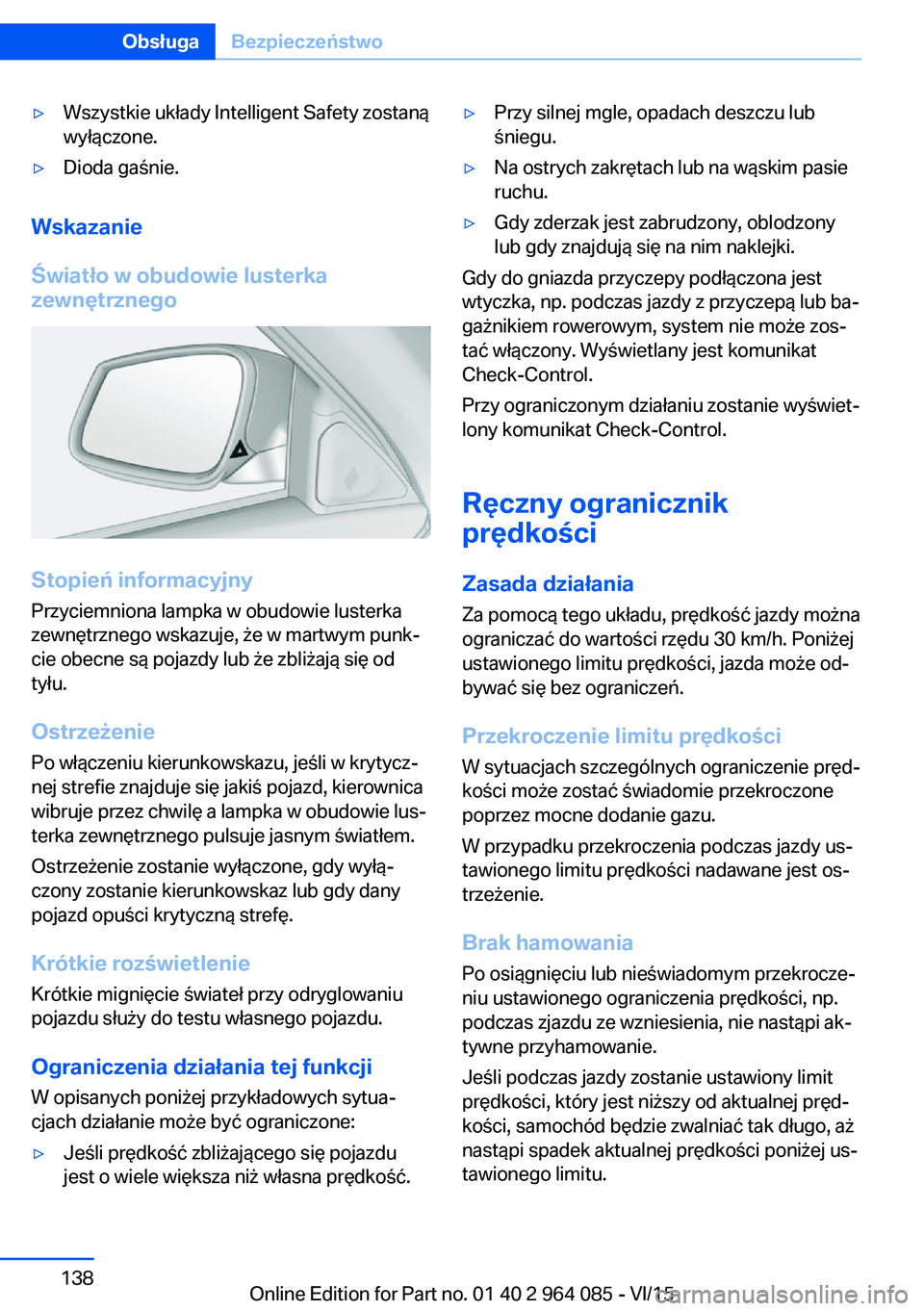 BMW X5 M 2016 Instrukcja obsługi (in Polish) ▷Wszystkie układy Intelligent Safety zostaną
wyłączone.▷Dioda gaśnie.
Wskazanie
Światło w obudowie lusterka
zewnętrznego
Stopień informacyjny
Przyciemniona lampka w obudowie lusterka
zewn BMW X5 M 2016 Instrukcja obsługi (in Polish) ▷Wszystkie układy Intelligent Safety zostaną
wyłączone.▷Dioda gaśnie.
Wskazanie
Światło w obudowie lusterka
zewnętrznego
Stopień informacyjny
Przyciemniona lampka w obudowie lusterka
zewn