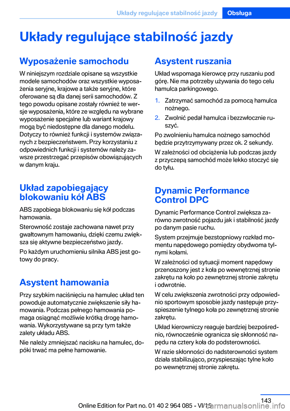 BMW X5 M 2016  Instrukcja obsługi (in Polish) Układy regulujące stabilność jazdyWyposażenie samochodu
W niniejszym rozdziale opisane są wszystkie
modele samochodów oraz wszystkie wyposa‐
żenia seryjne, krajowe a także seryjne, które
o