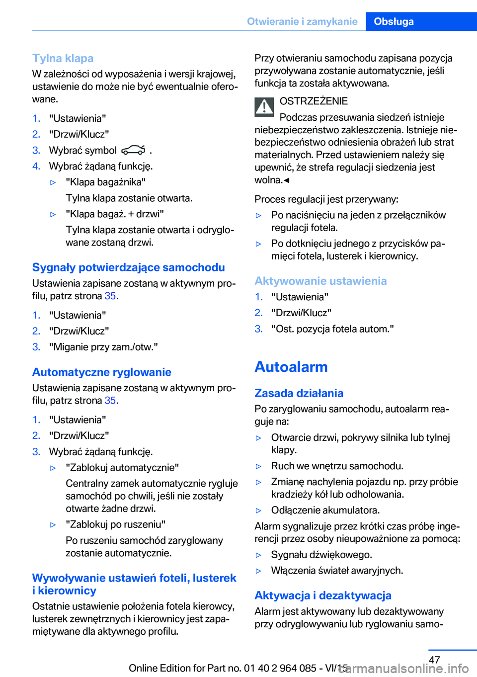 BMW X5 M 2016 Instrukcja obsługi (in Polish) Tylna klapa
W zależności od wyposażenia i wersji krajowej,
ustawienie do może nie być ewentualnie ofero‐
wane.1."Ustawienia"2."Drzwi/Klucz"3.Wybrać symbol .4.Wybrać żądan BMW X5 M 2016 Instrukcja obsługi (in Polish) Tylna klapa
W zależności od wyposażenia i wersji krajowej,
ustawienie do może nie być ewentualnie ofero‐
wane.1."Ustawienia"2."Drzwi/Klucz"3.Wybrać symbol .4.Wybrać żądan
