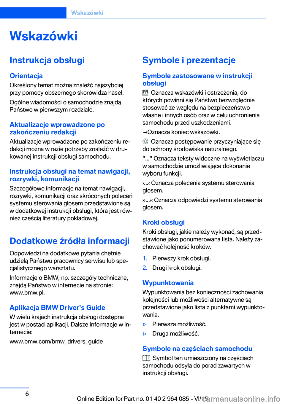 BMW X5 M 2016  Instrukcja obsługi (in Polish) WskazówkiInstrukcja obsługiOrientacja
Określony temat można znaleźć najszybciej
przy pomocy obszernego skorowidza haseł.
Ogólne wiadomości o samochodzie znajdą
Państwo w pierwszym rozdziale