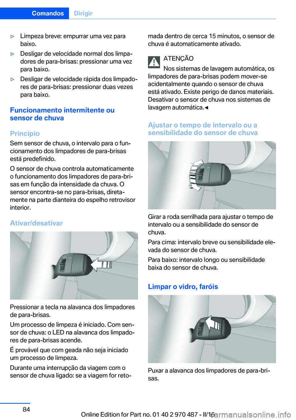 BMW X5 M 2016 Manual do condutor (in Portuguese) ▷Limpeza breve: empurrar uma vez para
baixo.▷Desligar de velocidade normal dos limpa‐
dores de para-brisas: pressionar uma vez
para baixo.▷Desligar de velocidade rápida dos limpado‐
res de BMW X5 M 2016 Manual do condutor (in Portuguese) ▷Limpeza breve: empurrar uma vez para
baixo.▷Desligar de velocidade normal dos limpa‐
dores de para-brisas: pressionar uma vez
para baixo.▷Desligar de velocidade rápida dos limpado‐
res de