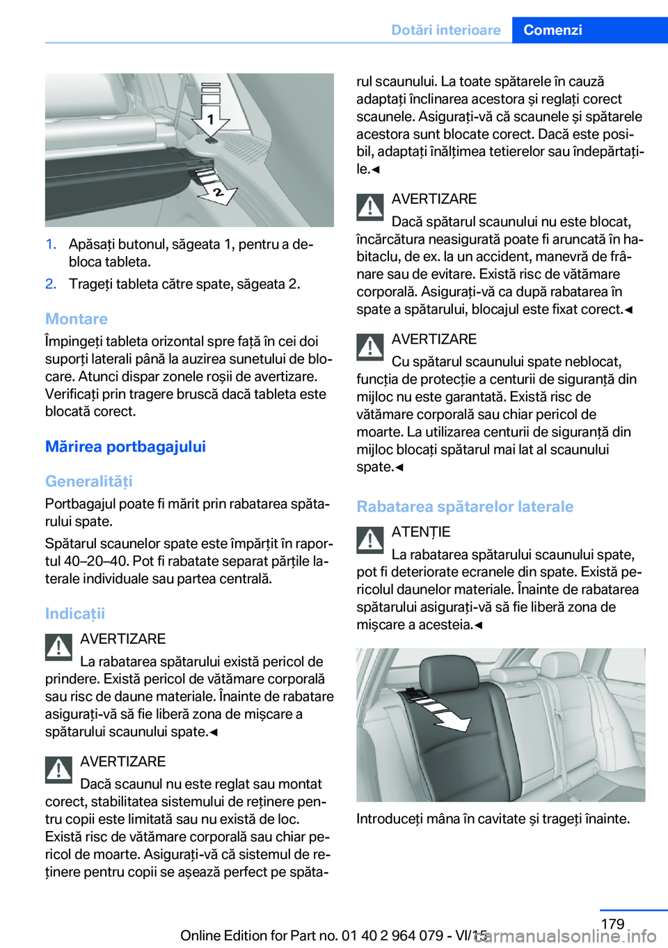 BMW X5 M 2016  Ghiduri De Utilizare (in Romanian) 1.Apăsaţi butonul, săgeata 1, pentru a de‐
bloca tableta.2.Trageţi tableta către spate, săgeata 2.
Montare
Împingeţi tableta orizontal spre faţă în cei doi
suporţi laterali până la auz