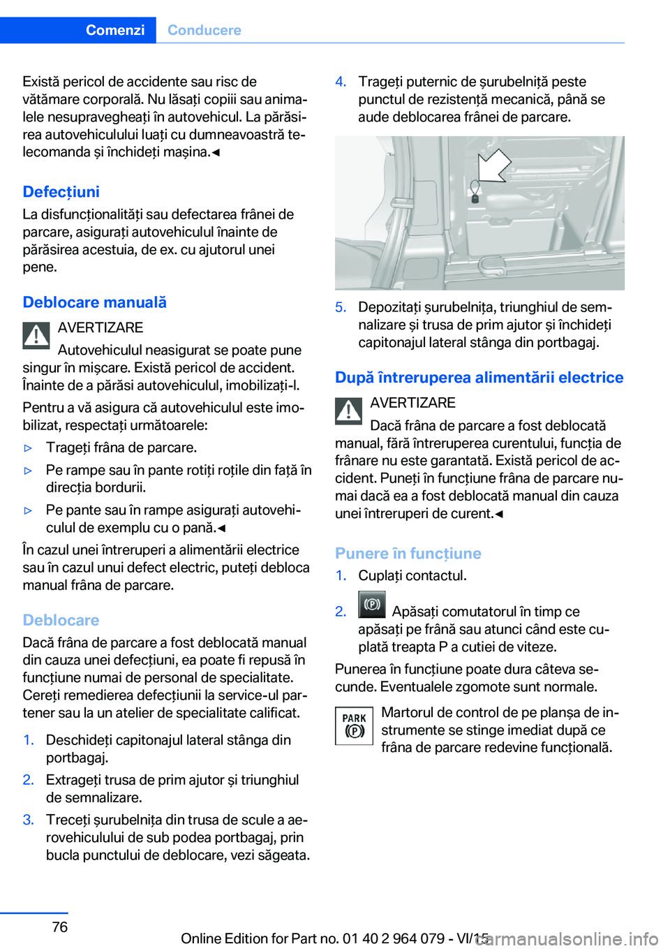 BMW X5 M 2016 Ghiduri De Utilizare (in Romanian) Există pericol de accidente sau risc de
vătămare corporală. Nu lăsaţi copiii sau anima‐
lele nesupravegheaţi în autovehicul. La părăsi‐
rea autovehiculului luaţi cu dumneavoastră te‐ BMW X5 M 2016 Ghiduri De Utilizare (in Romanian) Există pericol de accidente sau risc de
vătămare corporală. Nu lăsaţi copiii sau anima‐
lele nesupravegheaţi în autovehicul. La părăsi‐
rea autovehiculului luaţi cu dumneavoastră te‐