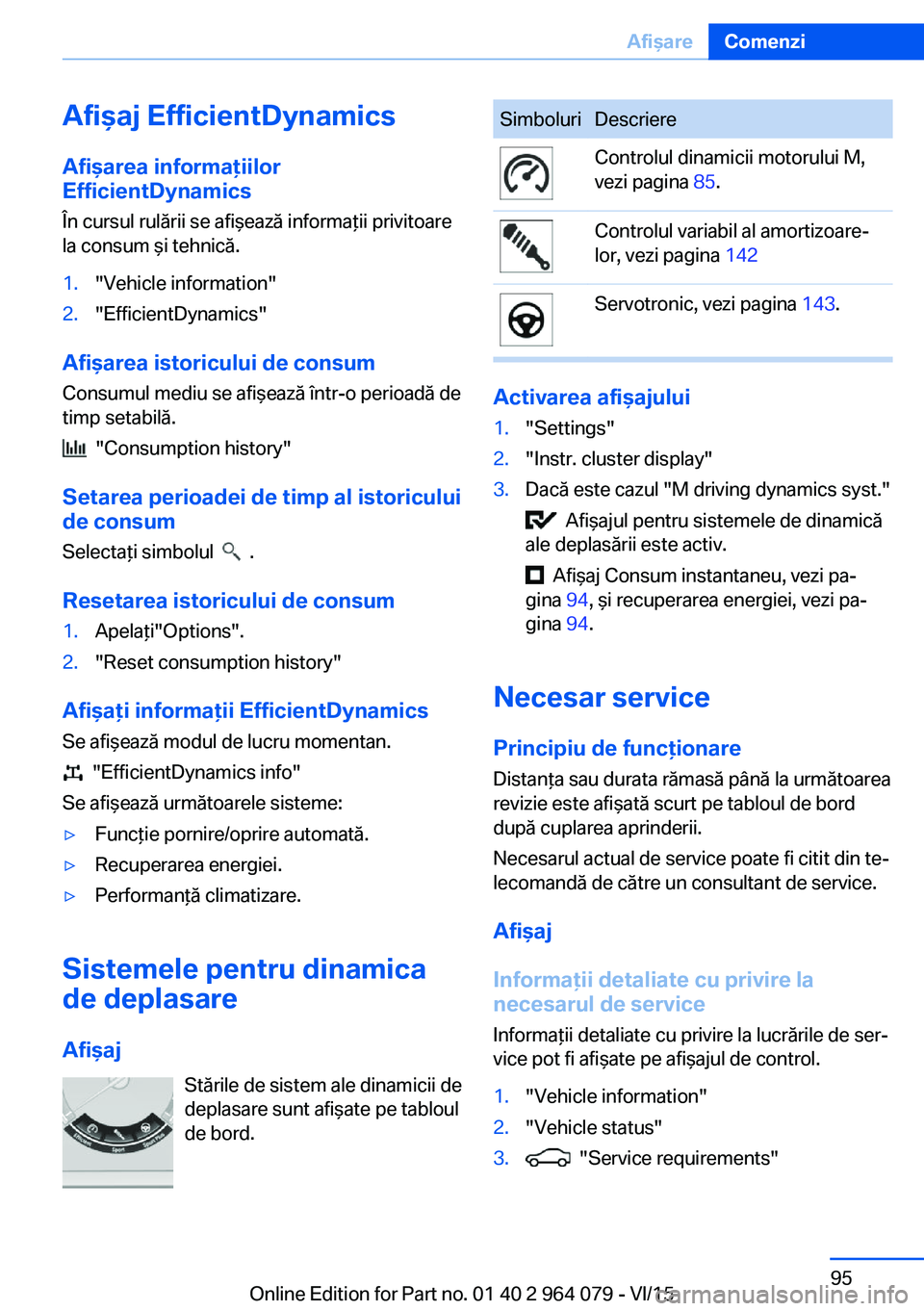 BMW X5 M 2016  Ghiduri De Utilizare (in Romanian) Afişaj EfficientDynamics
Afişarea informaţiilor
EfficientDynamics
În cursul rulării se afişează informaţii privitoare
la consum şi tehnică.1."Vehicle information"2."EfficientDyna