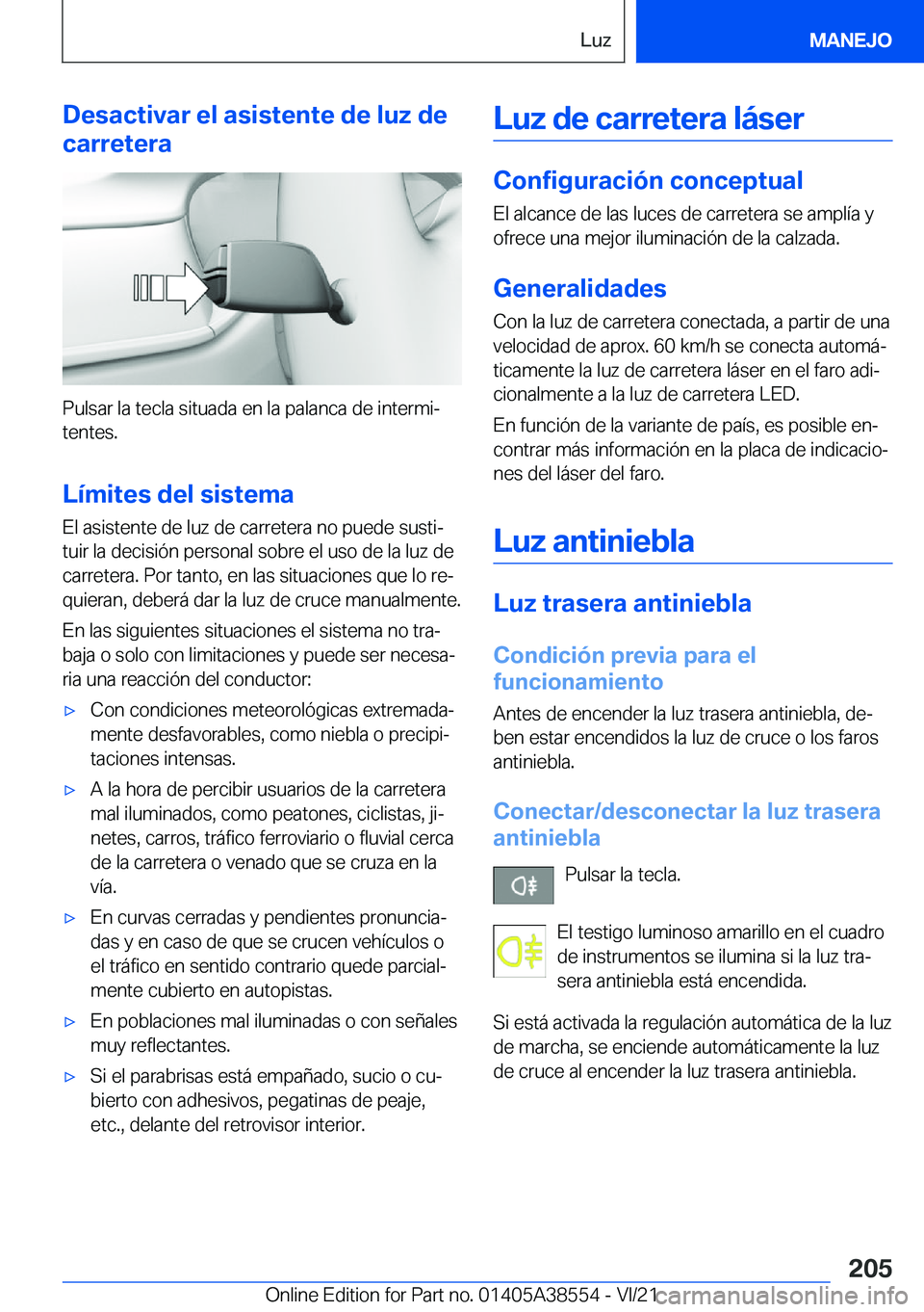 BMW X6 2022  Manuales de Empleo (in Spanish) �D�e�s�a�c�t�i�v�a�r��e�l��a�s�i�s�t�e�n�t�e��d�e��l�u�z��d�e
�c�a�r�r�e�t�e�r�a
�P�u�l�s�a�r��l�a��t�e�c�l�a��s�i�t�u�a�d�a��e�n��l�a��p�a�l�a�n�c�a��d�e��i�n�t�e�r�m�iª �t�e�n�t�e�s�.