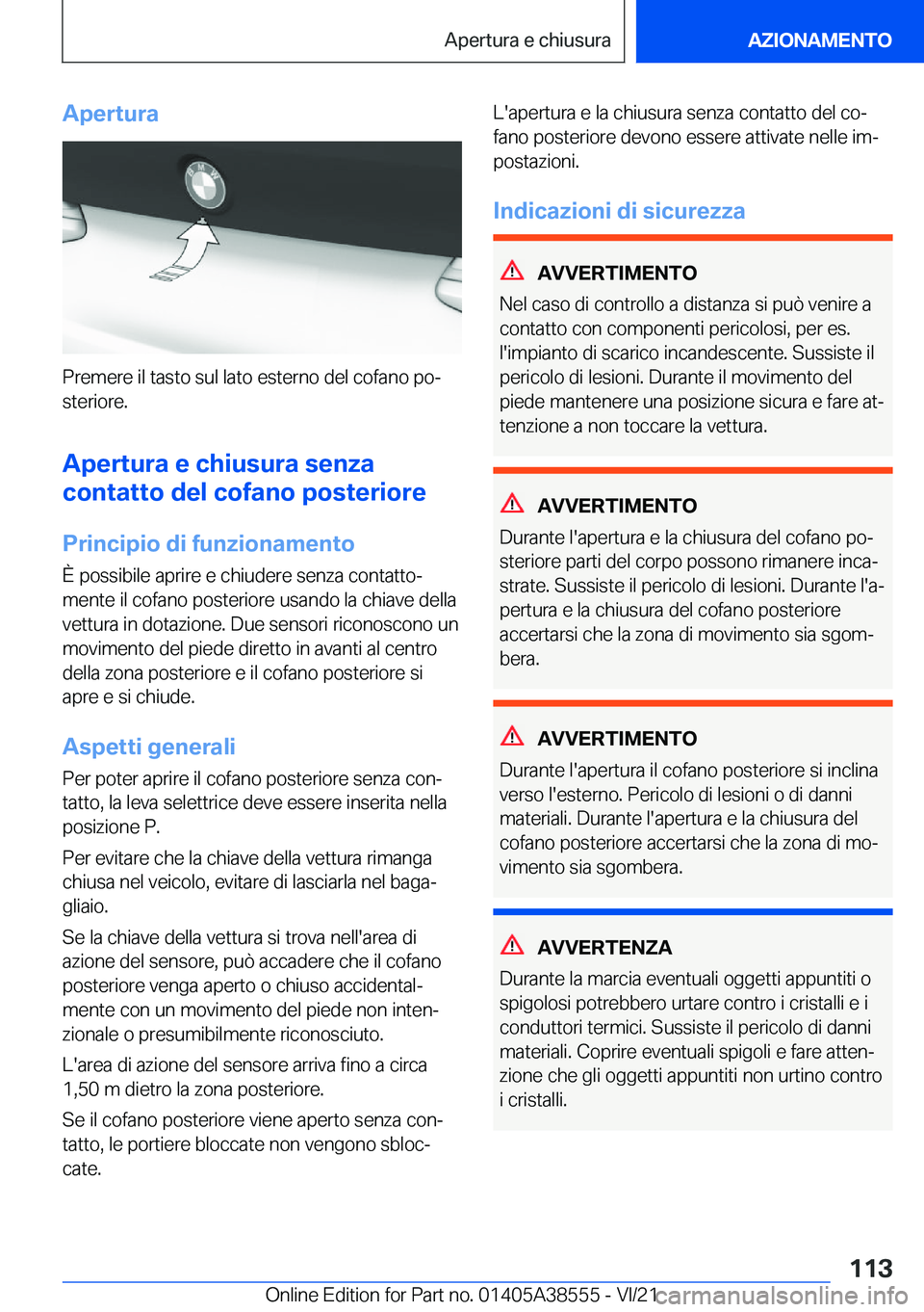 BMW X6 2022  Libretti Di Uso E manutenzione (in Italian) �A�p�e�r�t�u�r�a
�P�r�e�m�e�r�e��i�l��t�a�s�t�o��s�u�l��l�a�t�o��e�s�t�e�r�n�o��d�e�l��c�o�f�a�n�o��p�oª
�s�t�e�r�i�o�r�e�.
�A�p�e�r�t�u�r�a��e��c�h�i�u�s�u�r�a��s�e�n�z�a
�c�o�n�t�a�t�t�