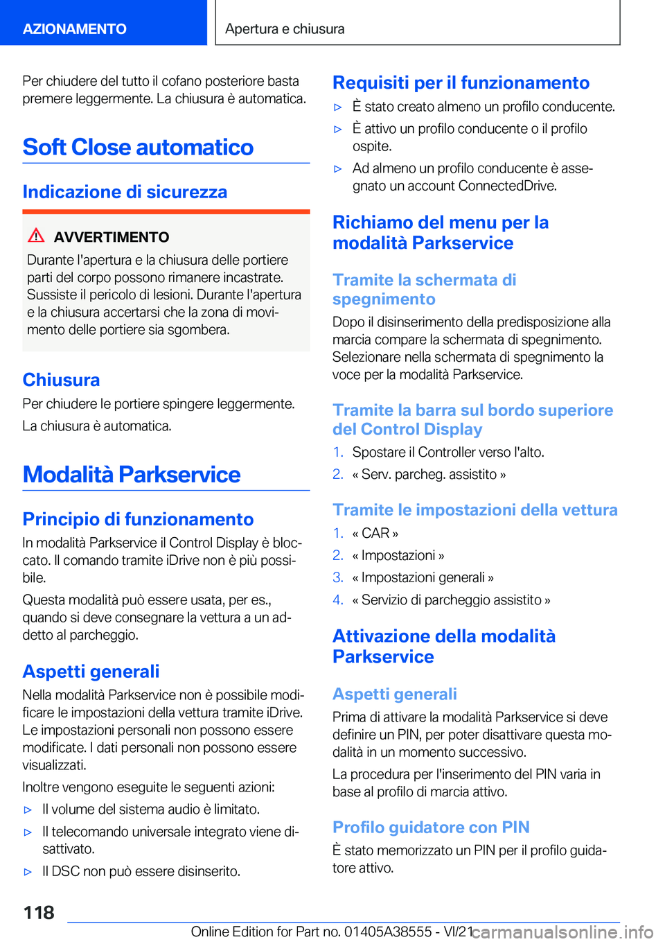 BMW X6 2022  Libretti Di Uso E manutenzione (in Italian) �P�e�r��c�h�i�u�d�e�r�e��d�e�l��t�u�t�t�o��i�l��c�o�f�a�n�o��p�o�s�t�e�r�i�o�r�e��b�a�s�t�a�p�r�e�m�e�r�e��l�e�g�g�e�r�m�e�n�t�e�.��L�a��c�h�i�u�s�u�r�a��è��a�u�t�o�m�a�t�i�c�a�.
�S�o�f�t