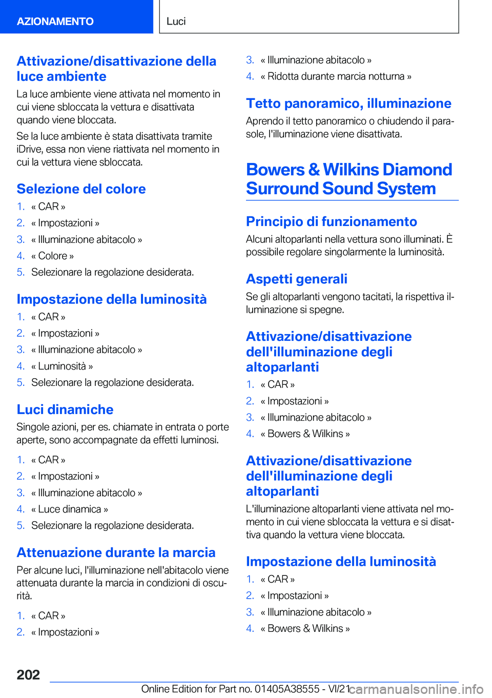 BMW X6 2022  Libretti Di Uso E manutenzione (in Italian) �A�t�t�i�v�a�z�i�o�n�e�/�d�i�s�a�t�t�i�v�a�z�i�o�n�e��d�e�l�l�a
�l�u�c�e��a�m�b�i�e�n�t�e
�L�a��l�u�c�e��a�m�b�i�e�n�t�e��v�i�e�n�e��a�t�t�i�v�a�t�a��n�e�l��m�o�m�e�n�t�o��i�n �c�u�i��v�i�e�