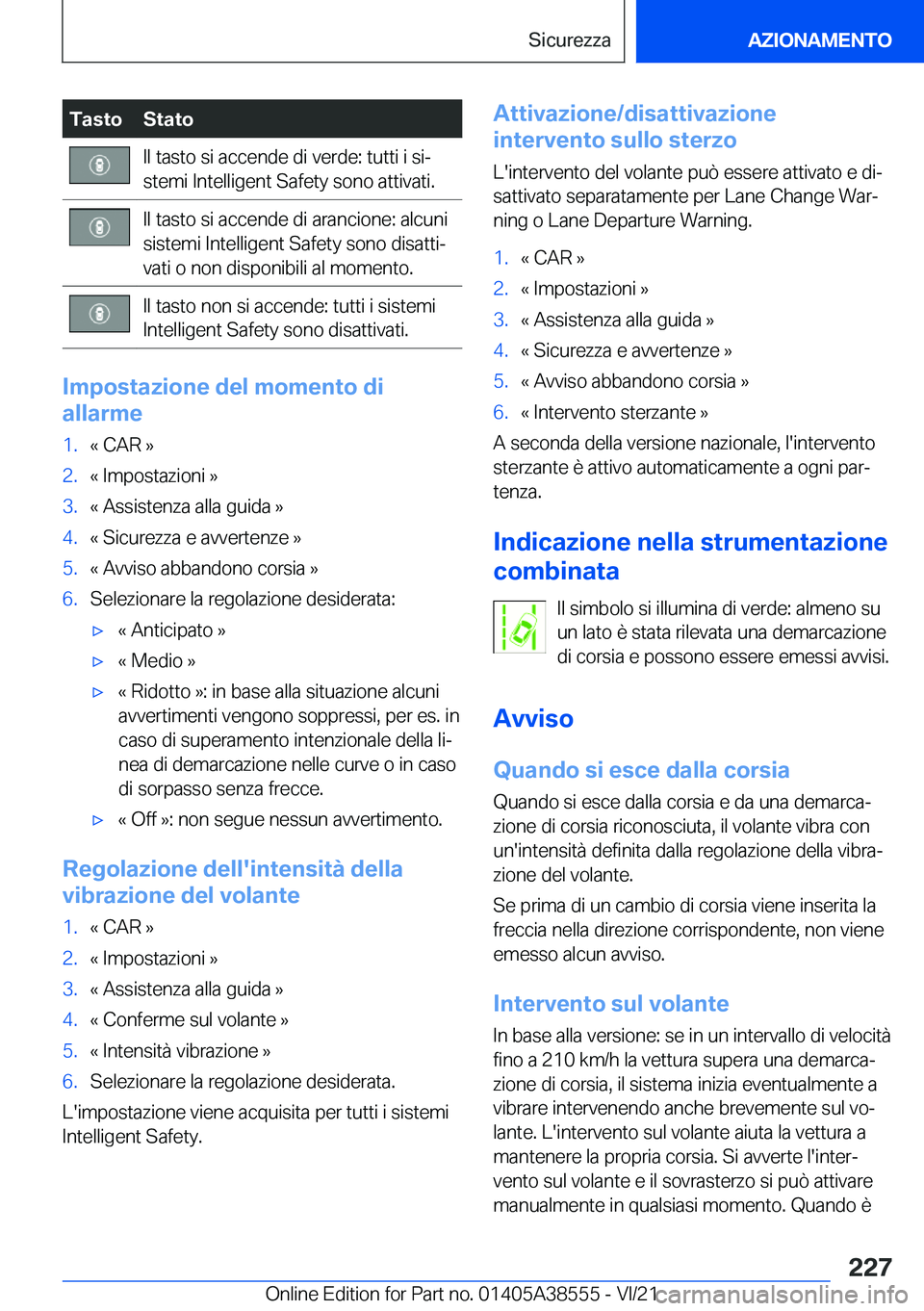 BMW X6 2022  Libretti Di Uso E manutenzione (in Italian) �T�a�s�t�o�S�t�a�t�o�I�l��t�a�s�t�o��s�i��a�c�c�e�n�d�e��d�i��v�e�r�d�e�:��t�u�t�t�i��i��s�iª
�s�t�e�m�i��I�n�t�e�l�l�i�g�e�n�t��S�a�f�e�t�y��s�o�n�o��a�t�t�i�v�a�t�i�.�I�l��t�a�s�t�o�