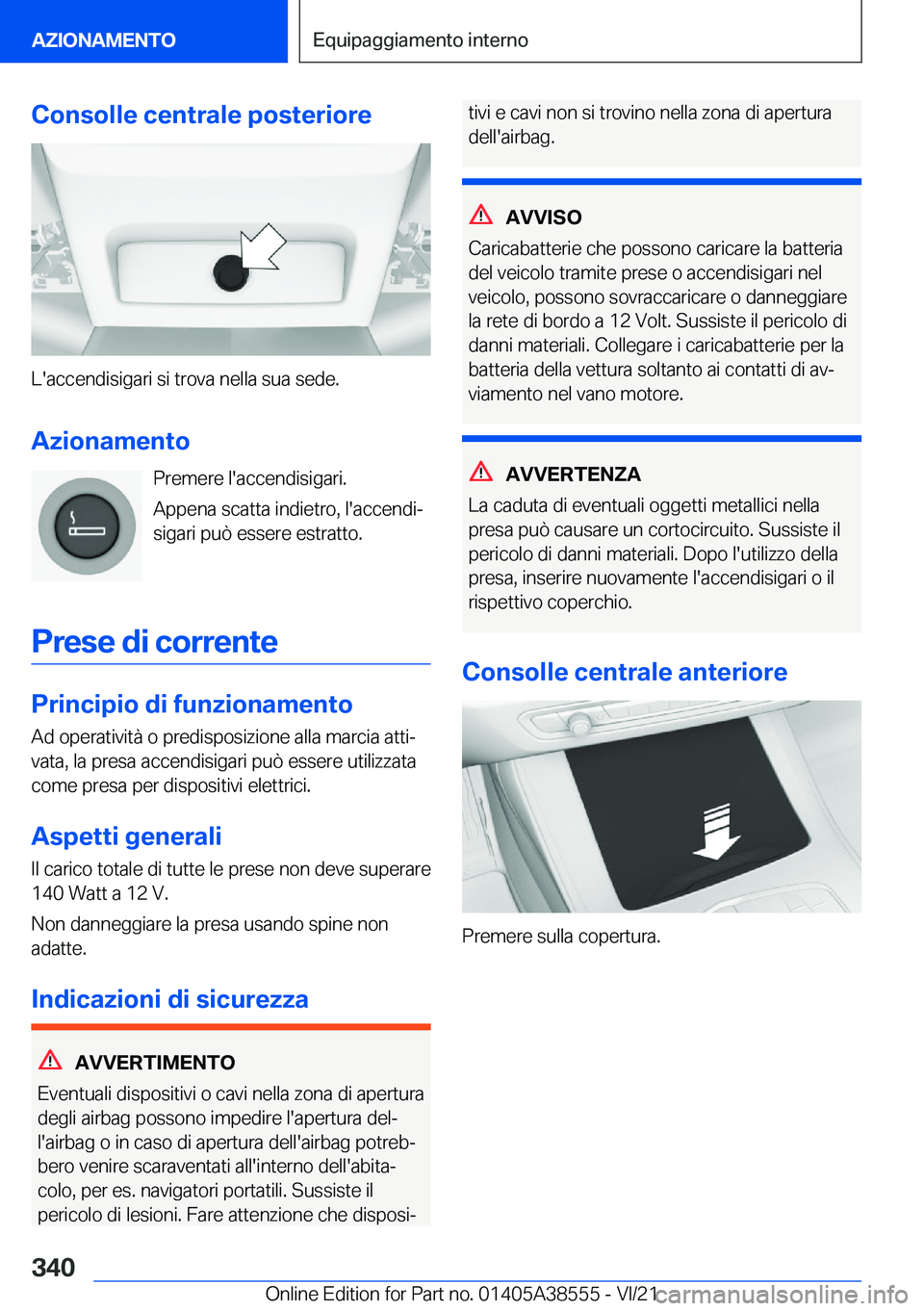 BMW X6 2022  Libretti Di Uso E manutenzione (in Italian) �C�o�n�s�o�l�l�e��c�e�n�t�r�a�l�e��p�o�s�t�e�r�i�o�r�e
�L�'�a�c�c�e�n�d�i�s�i�g�a�r�i��s�i��t�r�o�v�a��n�e�l�l�a��s�u�a��s�e�d�e�.�A�z�i�o�n�a�m�e�n�t�o �P�r�e�m�e�r�e��l�'�a�c�c�e�n�d